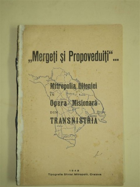 "Mergeţi şi Propoveduiţi" - Mitropolia Olteniei  în opera misionară din Transilvania, Craiova, 1943