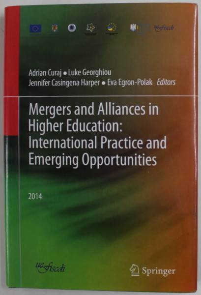 MERGERS AND  ALLIANCES IN HIGHER EDUCATION : INTERNATIONAL PRACTICE AND EMERGING OPPORTUNITIES by ADRIAN CURAJ ...EVA EGRON - POLAK , 2014