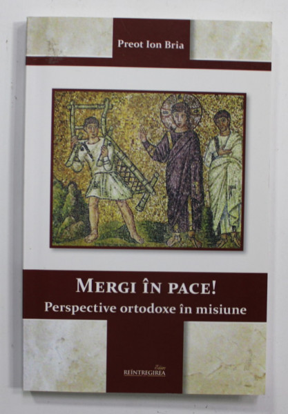 MERGI IN PACE ! PERSPECTIVE ORTODOXE IN MISIUNE de PREOT ION BRIA , 2015