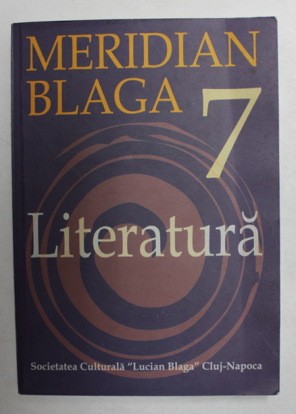 MERIDIAN BLAGA - VOLUMUL 7 - LITERATURA , 2007