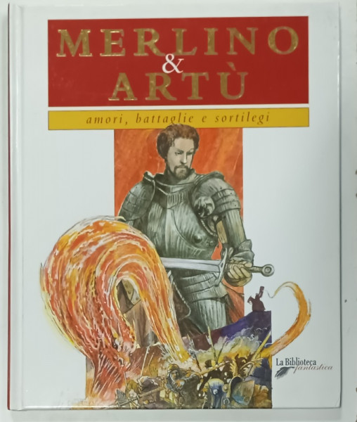 MERLINO e ARTU , AMORI , BATTAGLIE E SORTILEGI , testo di FRANCESCO MILO , illustrazioni di TOMMASO GOMEZ , 2003, TEXT IN LIMBA ITALIANA