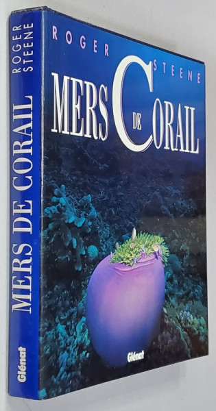 MERS DE CORAIL - LE ROYAUME NATUREL LE PLUS RICHE DU MONDE par ROGER STEENE , 1990