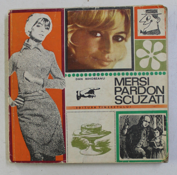 MERSI , PARDON , SCUZATI -  INSEMNARI PE MARGINEA ...CODULUI BUNELOR MANIERE de DAN BIHOREANU , cu poze desenate de N . NOBILESCU , 1969