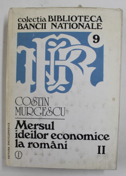 MERSUL IDEILOR ECONOMICE LA ROMANI , EPOCA MODERNA , VOLUMUL II de COSTIN MURGESCU , 1994