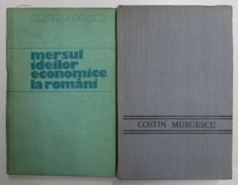 MERSUL IDEILOR ECONOMICE LA ROMANI VOL I , II de COSTIN MURGESCU , 1990