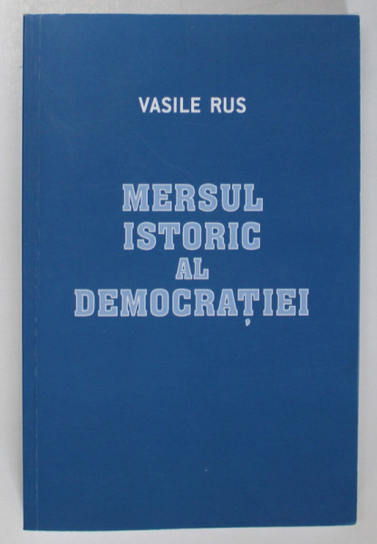 MERSUL ISTORIC AL DEMOCRATIEI de VASILE RUS , 2019, DEDICATIE *