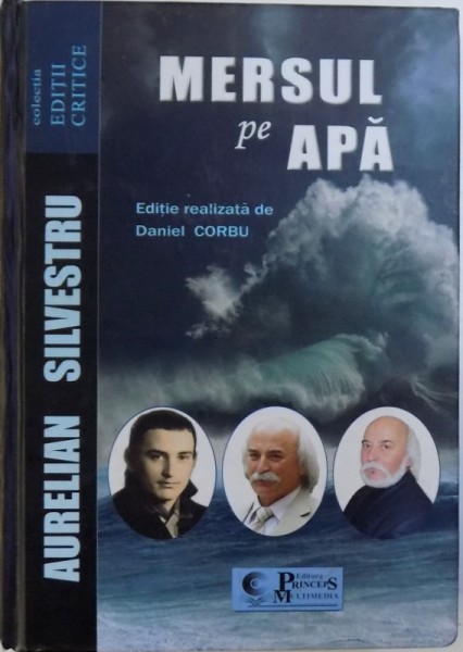MERSUL PE APA de AURELIAN SILVESTRU , editie critica realizata de DANIEL CORBU , 2016