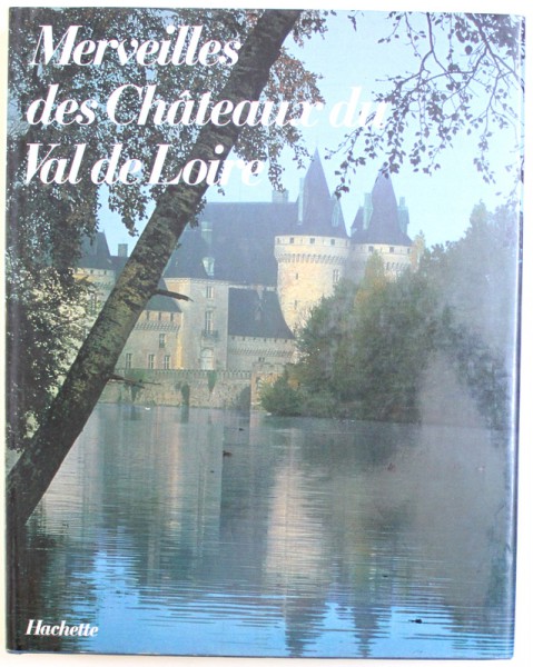 MERVEILLES DES CHATEAUX DU VAL DE LOIRE par CLAUDE FREGNAC , 1985