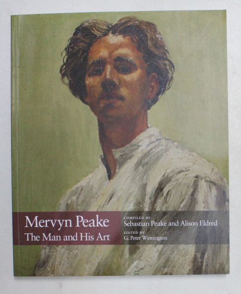 MERVYN PEAKE - THE MAN AND HIS ART , compiled by SEBASTIAN PEAKE and ALISON ELDRED , 2011