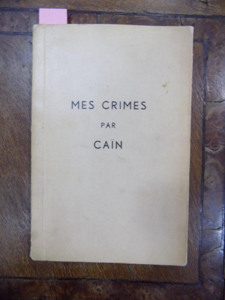 Mes Crimes par Cain, Timisoara. Prima editie cu dedicatia autorului