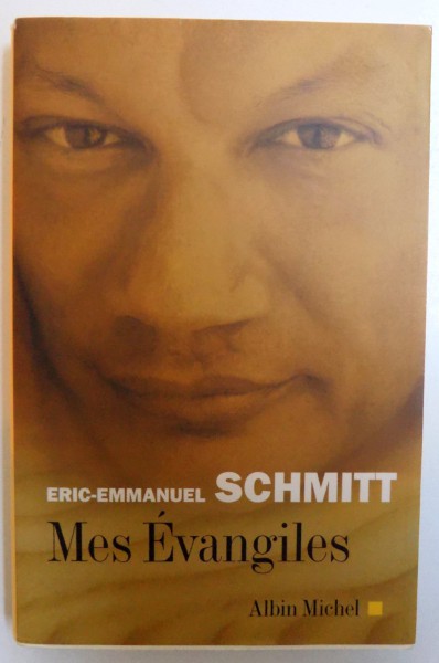 MES EVANGILES par ERIC - EMMANUEL SCHMITT , 2004