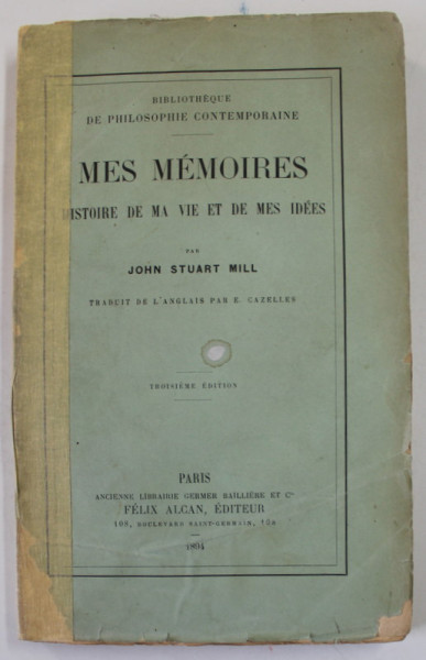 MES MEMOIRES , HISTOIRE DE MA VIE ET DE MES IDEES par JOHN STUART MILL , 1894 , COTOR LIPIT CU SCOTCH , URME DE UZURA , INTERIOR IN STARE F. BUNA