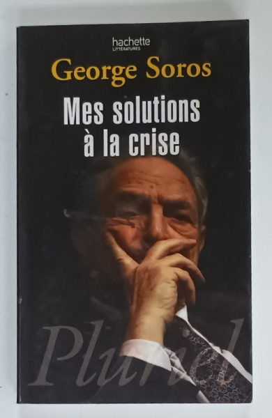 MES SOLUTIONS A LA CRISE par GEORGE SOROS , 2009 , PREZINTA URME DE UZURA SI DE INDOIRE
