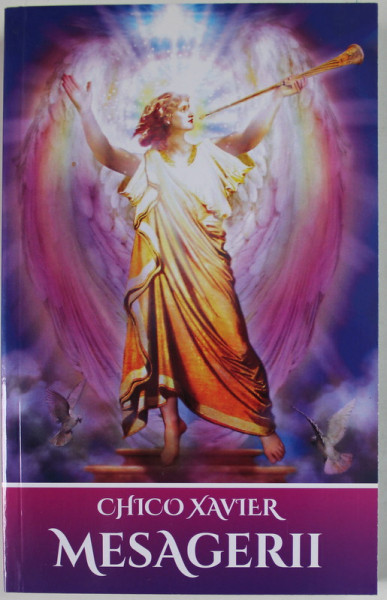 MESAGERII  - VIATA IN LUMEA SPIRITELOR - de FRANCISCO CANDIDO XAVIER , dictata de spiritul ANDRE LUIZ , 2018