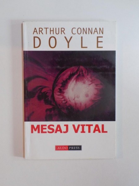 MESAJ VITAL de ARTHUR CONNAN DOYLE , 2004 *PREZINTA SUBLINIERI IN TEXT