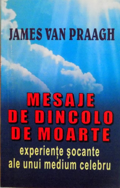 MESAJE DE DINCOLO DE MOARTE, EXPERIENTE SOCANTE ALE UNUI MEDIUM CELEBRU de JAMES VAN PRAAGH, 1997  , BLOCUL DE FILE INDOIT