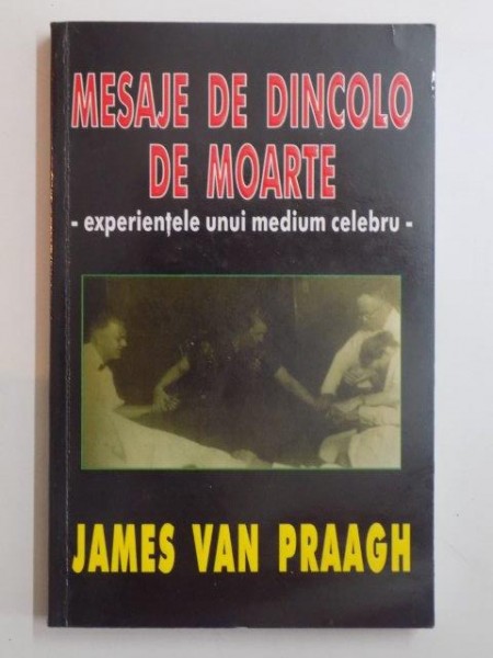 MESAJE DE DINCOLO DE MOARTE . EXPERIENTELE UNUI MEDIU CELEBRU de JAMES VAN PRAAGH , 1997