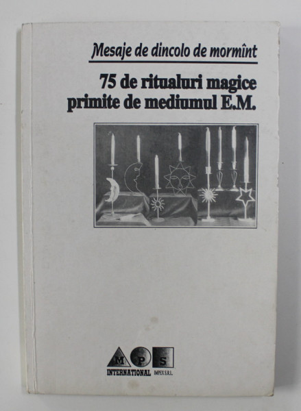 MESAJE DE DINCOLO DE MORMANT - 75 DE RITUALURI MAGICE PRIMITE DE MEDIUMUL E.M. , 1994