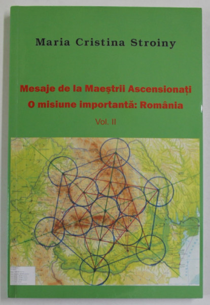 MESAJE DE LA MAESTRII ASCENSIONATI , O MISIUNE IMPORTANTA : ROMANIA de MARIA CRISTINA STROINY  , 2011 , DEDICATIE *
