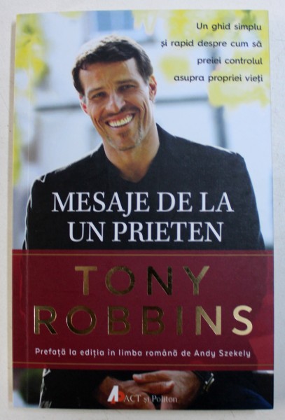 MESAJE DE LA UN PRIETEN - UN GHID SIMPLU SI RAPID DESPRE CUM SA PREIEI CONTROLUL ASUPREA PROPRIEI VIETI de ANTHONY ROBBINS, 2017