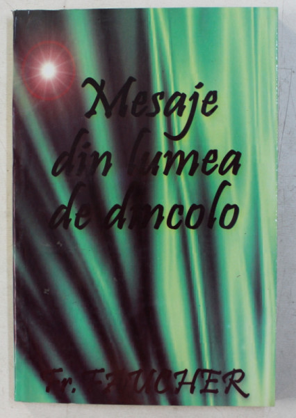 MESAJE DIN LUMEA DE DINCOLO de FR. FAUCHER , 2004