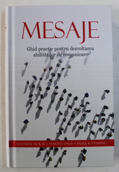 MESAJE - GHID PRACTIC PENTRU DEZVOLTAREA ABILITATILOR DE COMUNICARE de MATTHEW MCKAY ...PATRICK FANNING , 2016