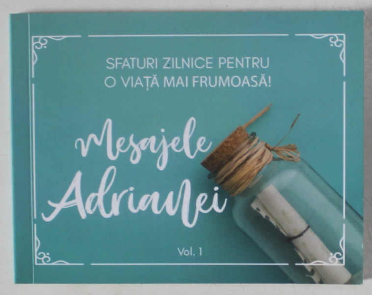 MESAJELE ADRIANEI , SFATURI ZILNICE PENTRU O VIATA MAI FRUMOASA ! de LACATUS BOGDAN  , VOLUMUL I , ANII  '2000