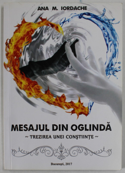 MESAJUL DIN OGLINDA , TREZIREA UNEI CONSTIINTE de ANA M. IORDACHE , 2017