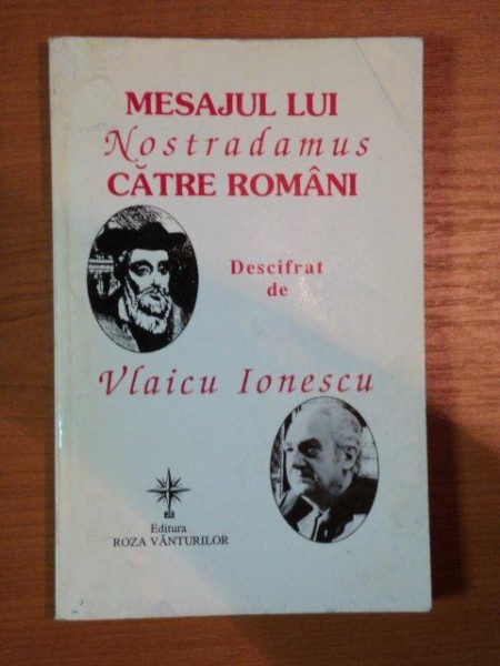 MESAJUL LUI NOSTRADAMUS CATRE ROMANI DESCIFRAT DE VLAICU IONESCU , 1998