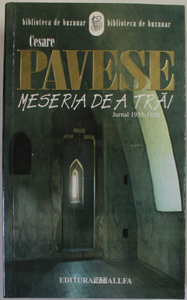 MESERIA DE A TRAI de CESARE PAVESE , JURNAL 1935 -1950 ,  APARUTA  2005