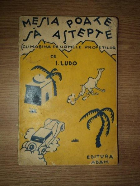 MESIA POATE SA ASTEPTE, CU MASINA PE URMELE PROFETILOR de I. LUDO 1933