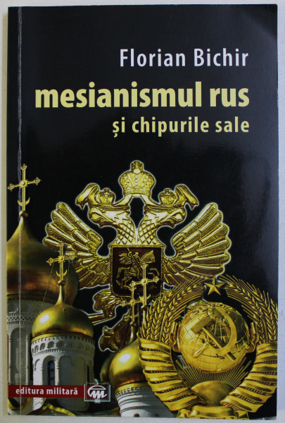 MESIANISMUL RUS SI CHIPURILE SALE de FLORIAN BICHIR , 2016