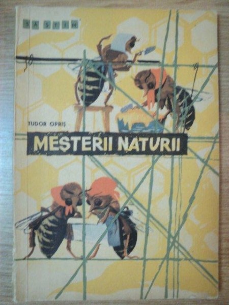MESTERII NATURII de TUDOR OPRIS , ILUSTRATII de A. ALEXE , 1963