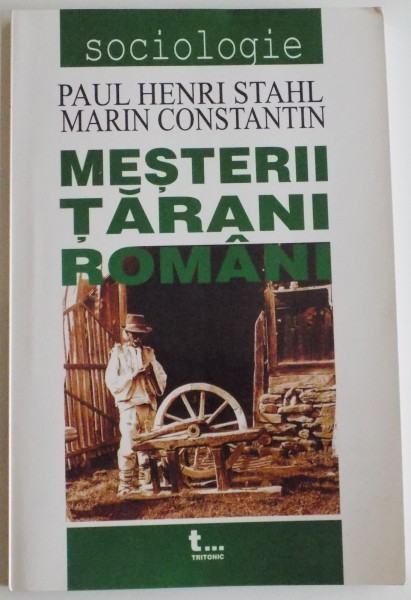 MESTERII TARANI ROMANI de PAUL HENRI STAHL , MARIN CONSTANTIN , 2004