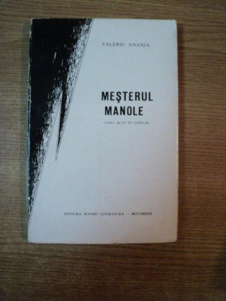 MESTERUL MANOLE , CINCI ACTE IN VERSURI de VALERIU ANANIA  , Bucuresti  1968