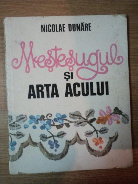 MESTESUGUL SI ARTA ACULUI de NICOLAE DUNARE , 1986