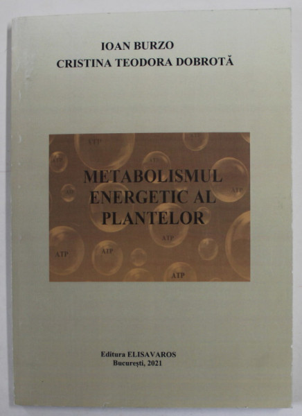METABOLISMUL ENERGETIC AL PLANTELOR de IOAN BURZO si CRISTINA TEODORA DOBROTA , 2021