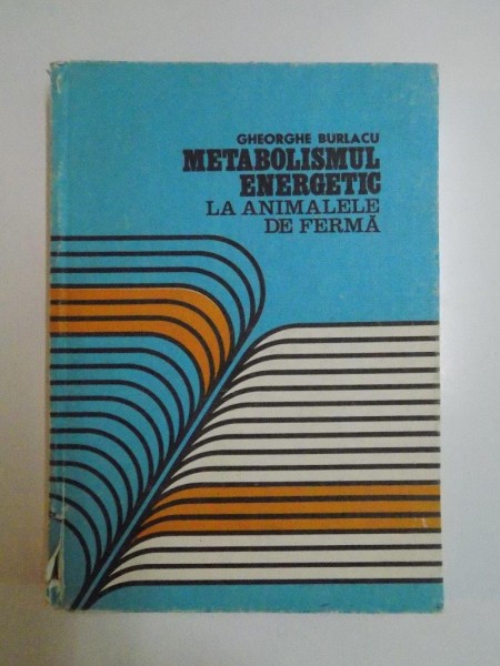 METABOLISMUL ENERGETIC LA ANIMALELE DE FERMA de GHEORGHE BURLACU , 1985