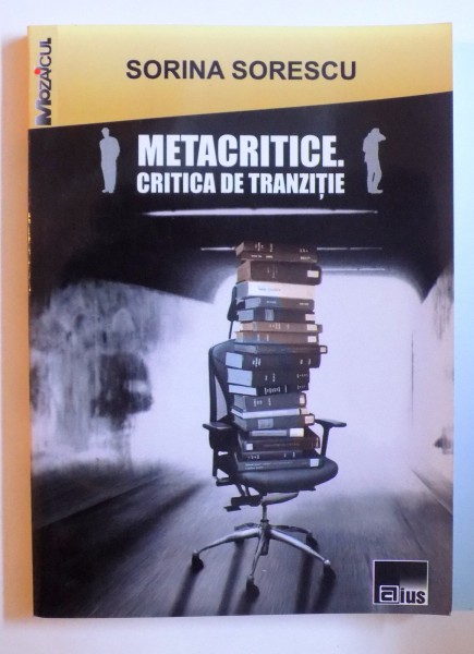 METACRITICE - CRITICA DE TRANZITIE de SORINA SORESCU , 2008