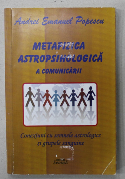 METAFIZICA ASTROPSIHOLOGICA A COMUNICARII de ANDREI EMANUEL POPESCU , CONEXIUNI CU SEMNELE ASTROLOGICE SI GRUPELE SANGUINE de ANDREI EMANUEL POPESCU , ANII  '2000, DEDICATIE *