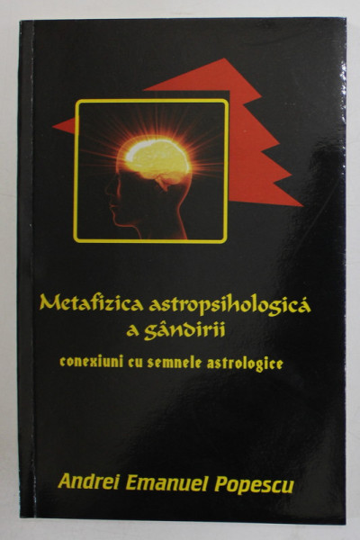 METAFIZICA ASTROPSIHOLOGICA A GANDIRII , CONEXIUNI CU SEMNELE ASTROLOGICE de ANDREI EMANUEL POPESCU , 2015