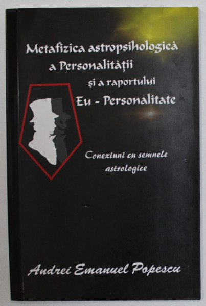 METAFIZICA ASTROPSIHOLOGICA A PERSONALITATII SI A RAPORTULUI EU - PERSONALITATE de ANDREI EMANUEL POPESCU , 2017