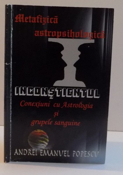 METAFIZICA ASTROPSIHOLOGICA SI INCONSTIENTUL,2011 DE ANDREI EMANUEL POPESCU