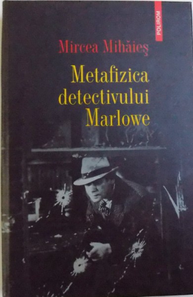 METAFIZICA DETECTIVULUI MARLOWE de MIRCEA MIHAIES , 2008 , DEDICATIE*