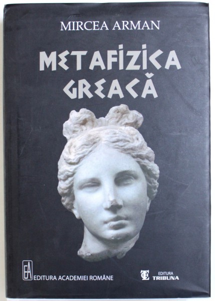 METAFIZICA GREACA de MIRCEA ARMAN , 2013 ,