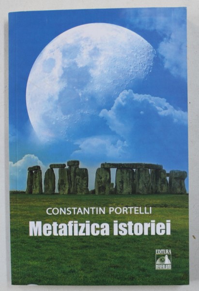 METAFIZICA ISTORIEI de CONSTANTIN PORTELLI , 2018