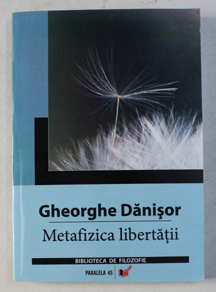 METAFIZICA LIBERTATII de GHEORGHE DANISOR , 2006