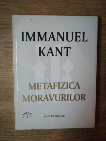 METAFIZICA MORAVURILOR de IMMANUEL KANT  1999