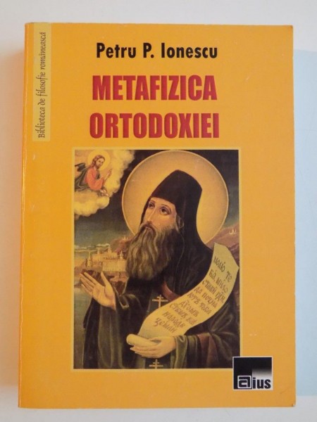 METAFIZICA ORTODOXIEI de PETRU P. IONESCU , 2008