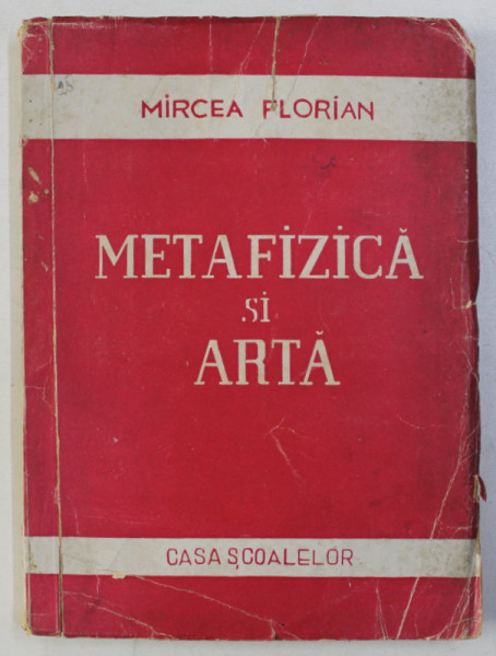 METAFIZICA SI ARTA de MIRCEA FLORIAN , 1945